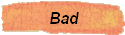 Bad